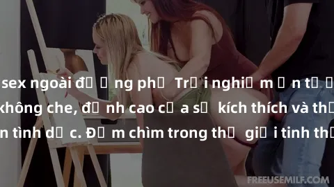 sex ngoài đường phố Trải nghiệm ấn tượng với video jav không che, đỉnh cao của sự kích thích và thỏa mãn tình dục. Đắm chìm trong thế giới tinh thần mới lạ và đầy quyến rũ.