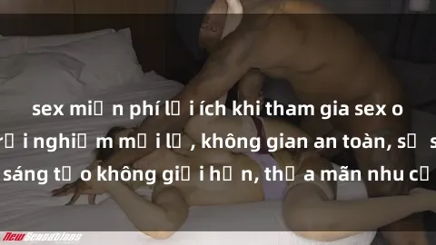 sex miễn phí lợi ích khi tham gia sex online không che: Trải nghiệm mới lạ, không gian an toàn, sự sáng tạo không giới hạn, thỏa mãn nhu cầu tình dục của bạn.