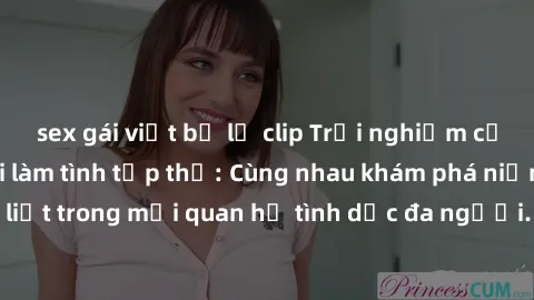 sex gái việt bị lộ clip Trải nghiệm cảm xúc mới mẻ với làm tình tập thể: Cùng nhau khám phá niềm vui và sự mãnh liệt trong mối quan hệ tình dục đa người. Hãy thử ngay để biết cảm giác thú vị này!
