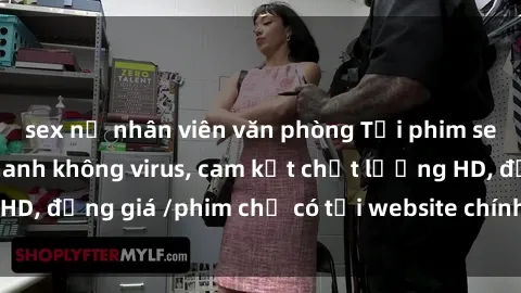 sex nữ nhân viên văn phòng Tải phim sex mới nhất cực nhanh không virus, cam kết chất lượng HD, đồng giá /phim chỉ có tại website chính thức. Đặt ngay!
