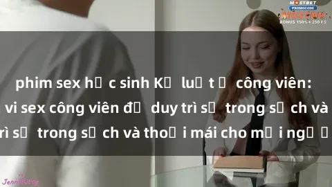 phim sex học sinh Kỷ luật ở công viên: Chấn chỉnh hành vi sex công viên để duy trì sự trong sạch và thoải mái cho mọi người.