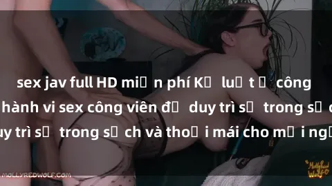 sex jav full HD miễn phí Kỷ luật ở công viên: Chấn chỉnh hành vi sex công viên để duy trì sự trong sạch và thoải mái cho mọi người.