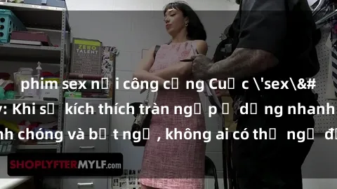 phim sex nơi công cộng Cuộc 'sex' trong thang máy: Khi sự kích thích tràn ngập ở dạng nhanh chóng và bất ngờ, không ai có thể ngờ được điều gì sẽ xảy ra!