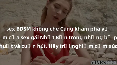 sex BDSM không che Cùng khám phá vẻ đẹp và sức gợi cảm của sex gái Nhật Bản trong những bộ phim đầy nghệ thuật và cuốn hút. Hãy trải nghiệm cảm xúc đầy mới mẻ và sống động từ những cảnh quay tinh tế v