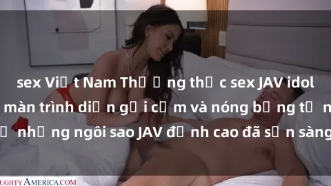 sex Việt Nam Thưởng thức sex JAV idol miễn phí: Những màn trình diễn gợi cảm và nóng bỏng từ những ngôi sao JAV đỉnh cao đã sẵn sàng để bạn khám phá.