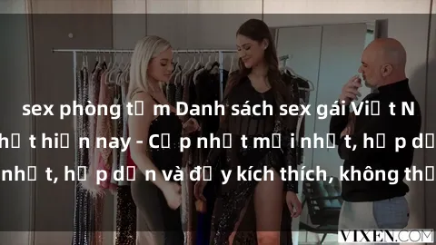 sex phòng tắm Danh sách sex gái Việt Nam sinh viên hot nhất hiện nay - Cập nhật mới nhất, hấp dẫn và đầy kích thích, không thể bỏ qua!