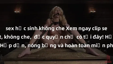 sex học sinh không che Xem ngay clip sex không che cực hot, không che,  độc quyền chỉ có tại đây! Hấp dẫn, nóng bỏng và hoàn toàn miễn phí, không thể bỏ qua!
