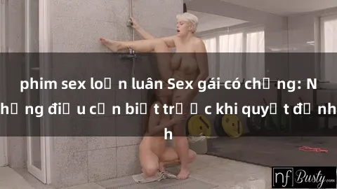phim sex loạn luân Sex gái có chồng: Những điều cần biết trước khi quyết định