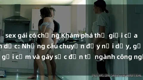 sex gái có chồng Khám phá thế giới của phim sex nô lệ tình dục: Những câu chuyện đầy nổi dậy, gợi cảm và gây sốc đến từ ngành công nghiệp giải trí đen tối