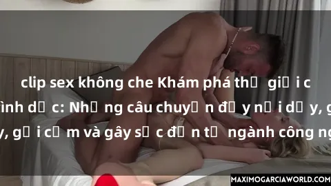 clip sex không che Khám phá thế giới của phim sex nô lệ tình dục: Những câu chuyện đầy nổi dậy, gợi cảm và gây sốc đến từ ngành công nghiệp giải trí đen tối