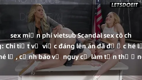 sex miễn phí vietsub Scandal sex cô cháu gây chấn động: Chi tiết vụ việc đáng lên án đã được hé lộ, cảnh báo về nguy cơ làm tổn thương tâm hồn trẻ em.