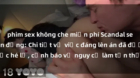 phim sex không che miễn phí Scandal sex cô cháu gây chấn động: Chi tiết vụ việc đáng lên án đã được hé lộ, cảnh báo về nguy cơ làm tổn thương tâm hồn trẻ em.
