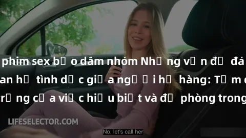 phim sex bạo dâm nhóm Những vấn đề đáng quan tâm về quan hệ tình dục giữa người họ hàng: Tầm quan trọng của việc hiểu biết và đề phòng trong việc tiếp xúc trong gia đình.