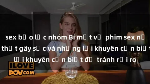 sex bạo lực nhóm Bí mật về phim sex nơi công cộng: Sự thật gây sốc và những lời khuyên cần biết để tránh rủi ro