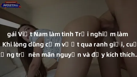gái Việt Nam làm tình Trải nghiệm làm tình ngoài đường: Khi lòng dũng cảm vượt qua ranh giới, cuộc hẹn nơi công cộng trở nên mãn nguyện và đầy kích thích. Hành vi nguy hiểm, nhưng cũng tạo nên cảm giá