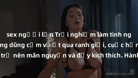 sex người lớn Trải nghiệm làm tình ngoài đường: Khi lòng dũng cảm vượt qua ranh giới, cuộc hẹn nơi công cộng trở nên mãn nguyện và đầy kích thích. Hành vi nguy hiểm, nhưng cũng tạo nên cảm giác mới mẻ