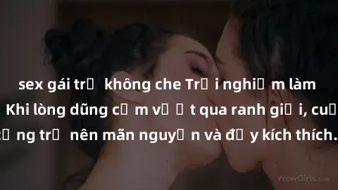 sex gái trẻ không che Trải nghiệm làm tình ngoài đường: Khi lòng dũng cảm vượt qua ranh giới, cuộc hẹn nơi công cộng trở nên mãn nguyện và đầy kích thích. Hành vi nguy hiểm, nhưng cũng tạo nên cảm giá
