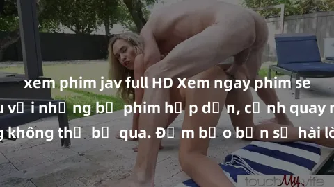 xem phim jav full HD Xem ngay phim sex bukkake hàng đầu với những bộ phim hấp dẫn, cảnh quay nóng bỏng không thể bỏ qua. Đảm bảo bạn sẽ hài lòng với trải nghiệm mới lạ này!