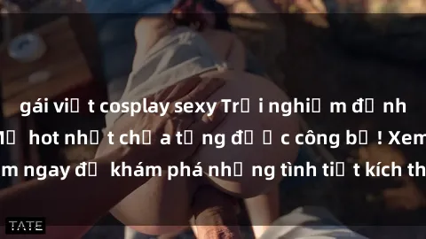 gái việt cosplay sexy Trải nghiệm đỉnh cao cùng phim sex Mỹ hot nhất chưa từng được công bố! Xem ngay để khám phá những tình tiết kích thích, cảnh nóng bỏng!