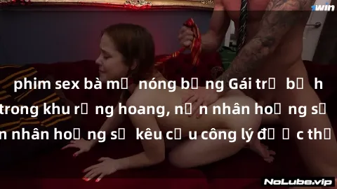 phim sex bà mẹ nóng bỏng Gái trẻ bị hiếp dâm bạo lực trong khu rừng hoang, nạn nhân hoảng sợ kêu cầu công lý được thực thi