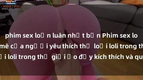 phim sex loạn luân nhật bản Phim sex loli: thỏa mãn đam mê của người yêu thích thể loại loli trong thế giới ảo đầy kích thích và quyến rũ.