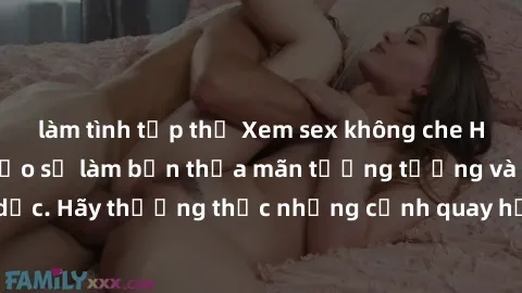 làm tình tập thể Xem sex không che HD miễn phí đảm bảo sẽ làm bạn thỏa mãn tưởng tượng và nhu cầu tình dục. Hãy thưởng thức những cảnh quay hấp dẫn và mãnh liệt ngay bây giờ!