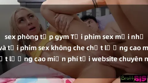 sex phòng tập gym Tải phim sex mới nhất hot nhất - Xem và tải phim sex không che chất lượng cao miễn phí tại website chuyên nghiệp.