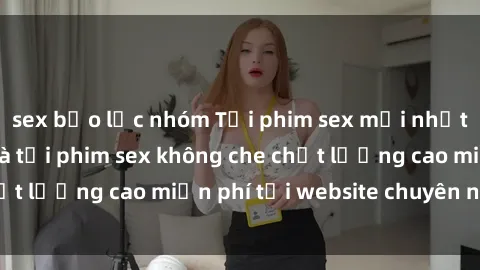 sex bạo lực nhóm Tải phim sex mới nhất hot nhất - Xem và tải phim sex không che chất lượng cao miễn phí tại website chuyên nghiệp.