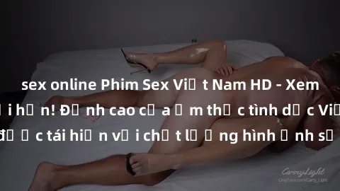 sex online Phim Sex Việt Nam HD - Xem ngay và không giới hạn! Đỉnh cao của ẩm thực tình dục Việt Nam được tái hiện với chất lượng hình ảnh sắc nét. Hãy thưởng thức ngay!