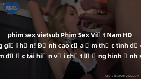 phim sex vietsub Phim Sex Việt Nam HD - Xem ngay và không giới hạn! Đỉnh cao của ẩm thực tình dục Việt Nam được tái hiện với chất lượng hình ảnh sắc nét. Hãy thưởng thức ngay!
