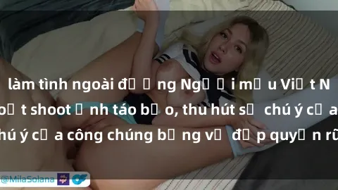 làm tình ngoài đường Người mẫu Việt Nam gây sốt với loạt shoot ảnh táo bạo, thu hút sự chú ý của công chúng bằng vẻ đẹp quyến rũ và gợi cảm.
