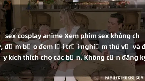 sex cosplay anime Xem phim sex không che miễn phí tại đây, đảm bảo đem lại trải nghiệm thú vị và đầy kích thích cho các bạn. Không cần đăng ký, hoàn toàn miễn phí.
